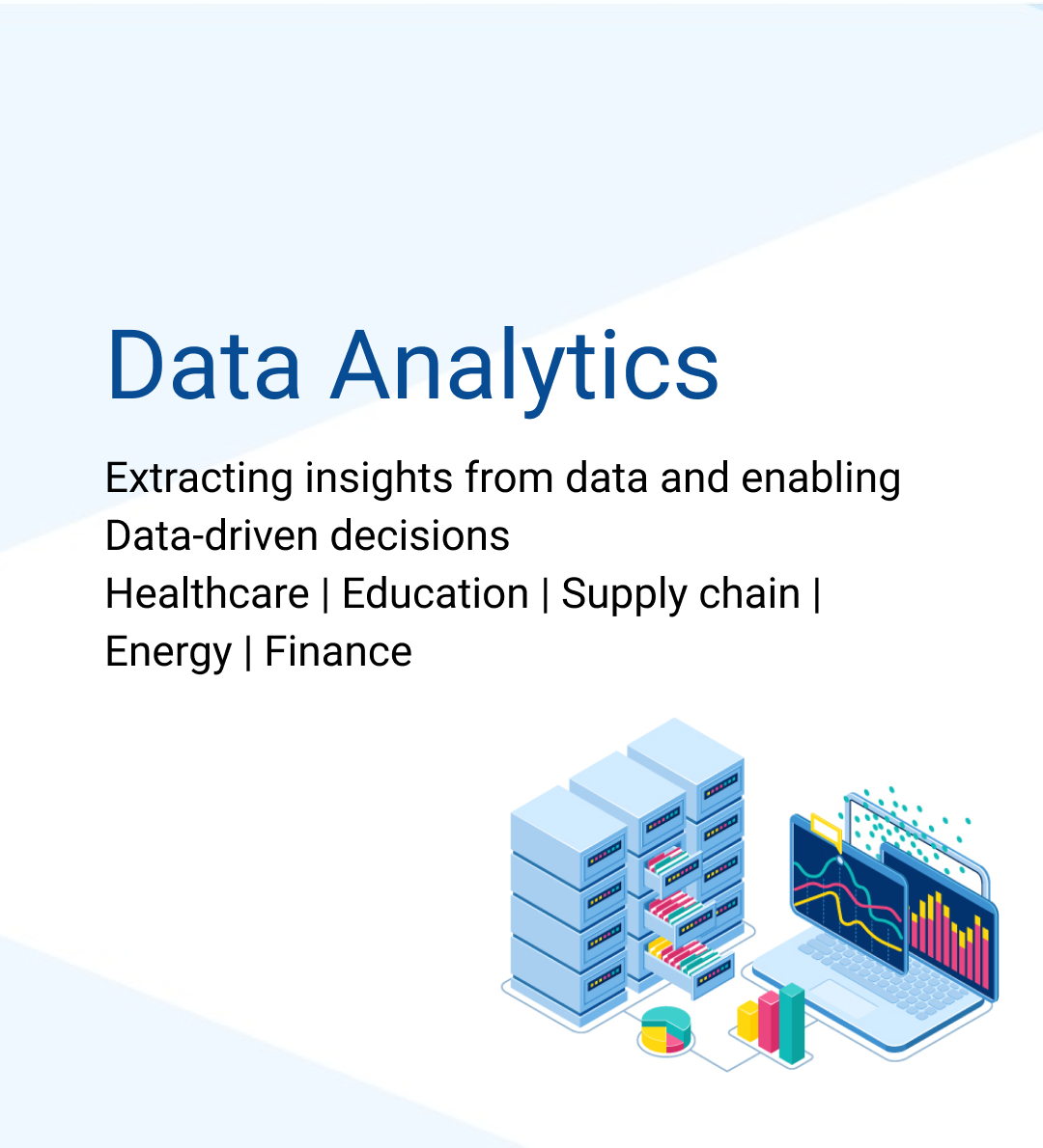 Extracting insights from data and enabling Data-driven Decisions. Healthcare, Energy, Education and Transporation